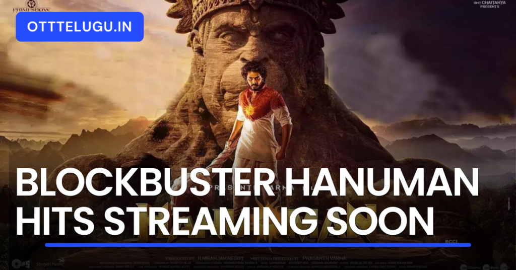 Blockbuster HanuMan Hits Streaming Soon