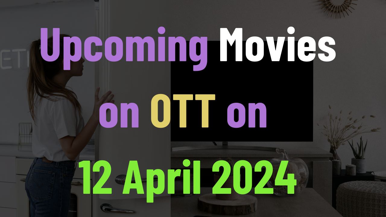 Upcoming Movies on OTT on 12 April 2024