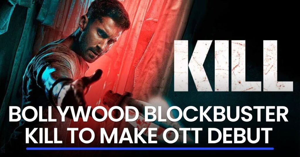 Bollywood Blockbuster Kill to Make OTT Debut